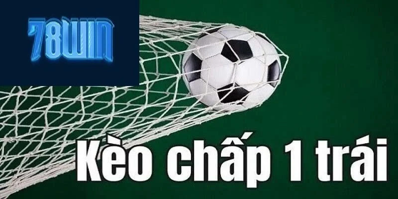 Kèo chấp 1 trái 78win