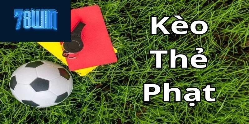 Kèo thẻ phạt tại 78win